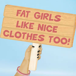 Fat Girls Like Nice Clothes Too!